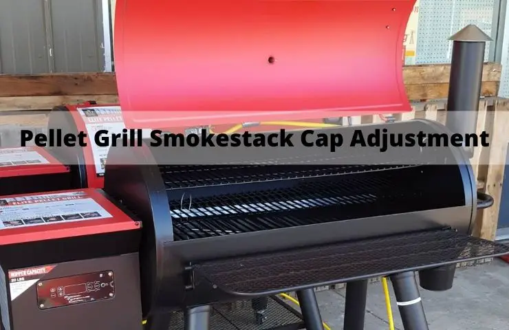 Pellet Grill Smokestack Cap Adjustment or Height (How Much Open or Closed?)