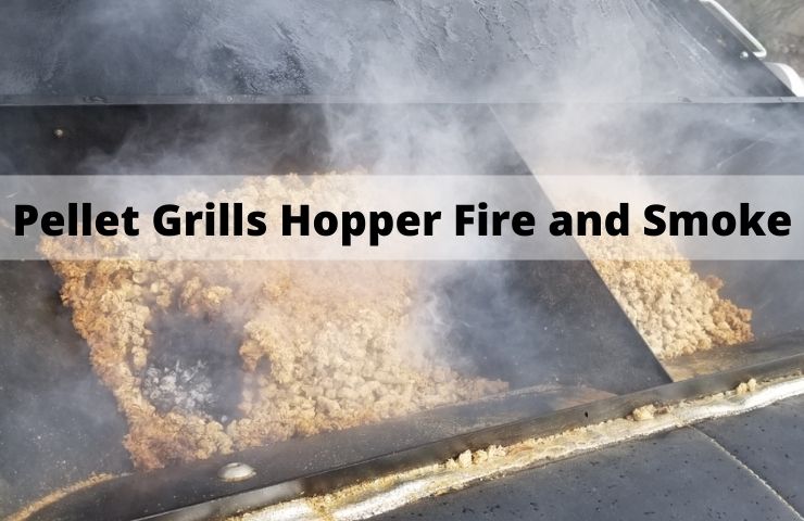 Pellet Grills Hopper Fire and Smoke: How to Fix?